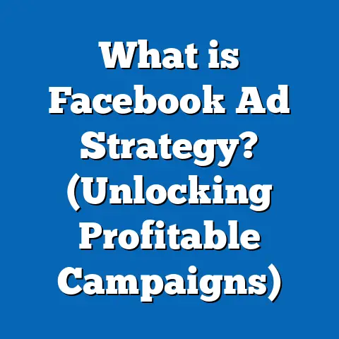 What is Facebook Ad Strategy? (Unlocking Profitable Campaigns)