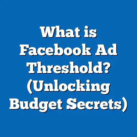 What is Facebook Ad Threshold? (Unlocking Budget Secrets)