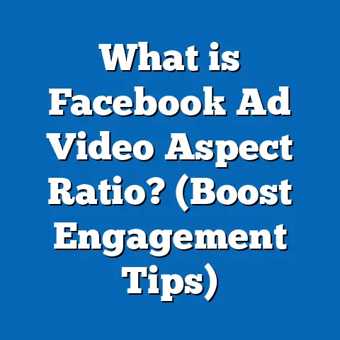 What is Facebook Ad Video Aspect Ratio? (Boost Engagement Tips)