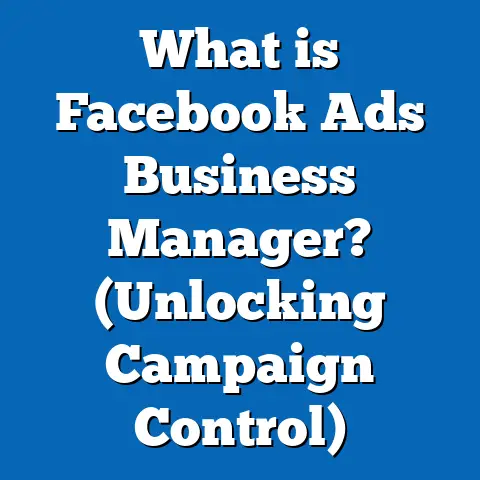 What is Facebook Ads Business Manager? (Unlocking Campaign Control)