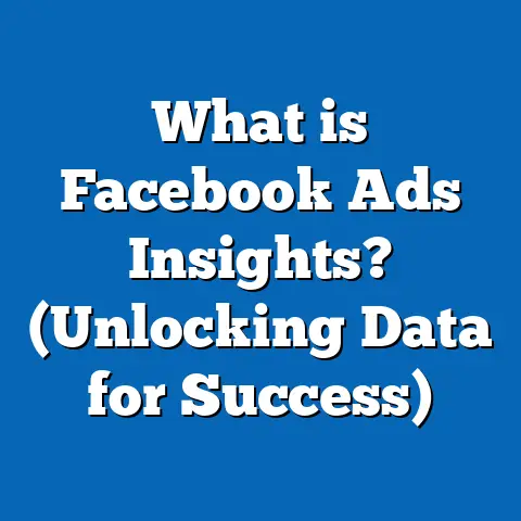 What is Facebook Ads Insights? (Unlocking Data for Success)