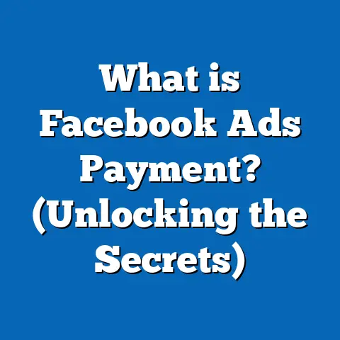 What is Facebook Ads Payment? (Unlocking the Secrets)