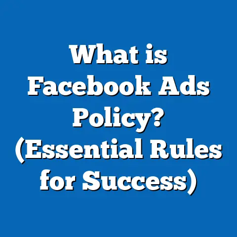 What is Facebook Ads Policy? (Essential Rules for Success)
