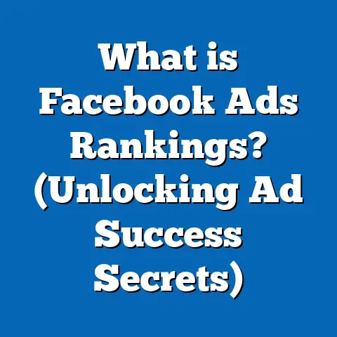 What is Facebook Ads Rankings? (Unlocking Ad Success Secrets)