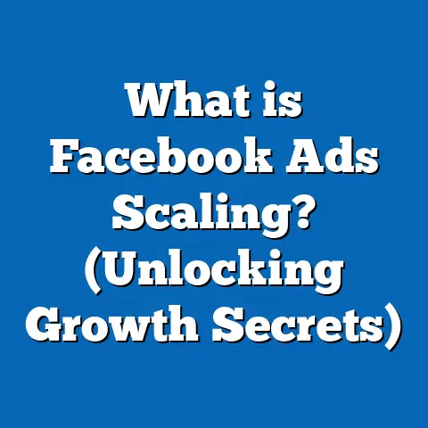What is Facebook Ads Scaling? (Unlocking Growth Secrets)