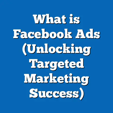 What is Facebook Ads (Unlocking Targeted Marketing Success)