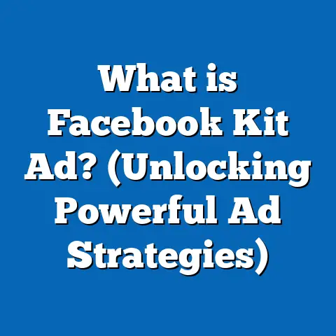 What is Facebook Kit Ad? (Unlocking Powerful Ad Strategies)