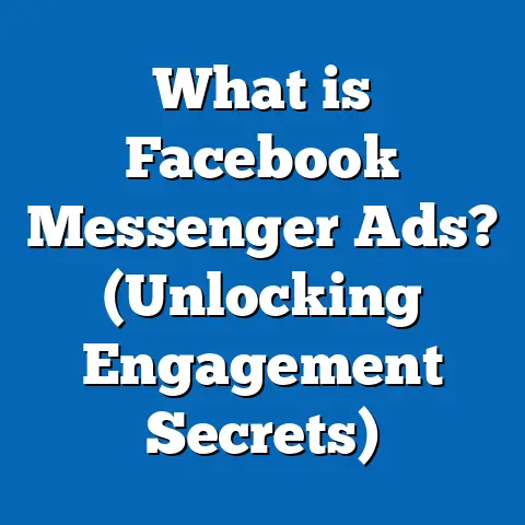 What is Facebook Messenger Ads? (Unlocking Engagement Secrets)