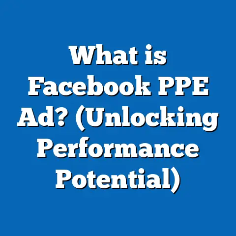 What is Facebook PPE Ad? (Unlocking Performance Potential)