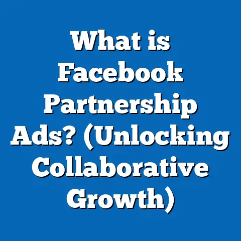 What is Facebook Partnership Ads? (Unlocking Collaborative Growth)