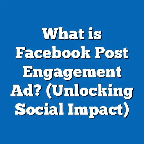 What is Facebook Post Engagement Ad? (Unlocking Social Impact)