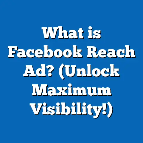 What is Facebook Reach Ad? (Unlock Maximum Visibility!)