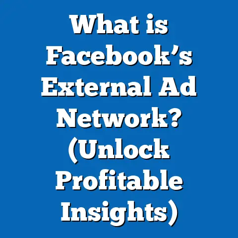 What is Facebook’s External Ad Network? (Unlock Profitable Insights)