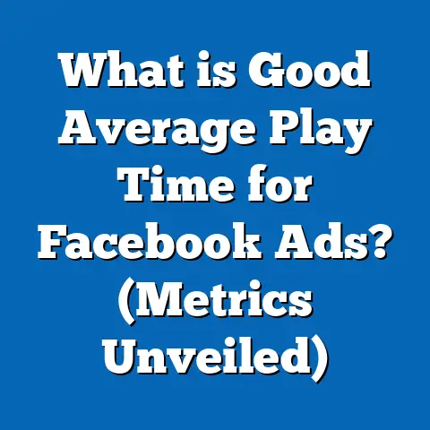 What is Good Average Play Time for Facebook Ads? (Metrics Unveiled)