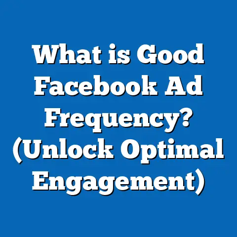 What is Good Facebook Ad Frequency? (Unlock Optimal Engagement)