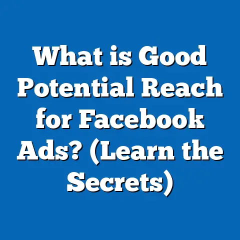 What is Good Potential Reach for Facebook Ads? (Learn the Secrets)