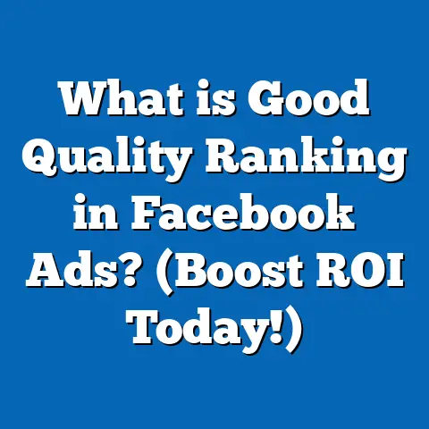 What is Good Quality Ranking in Facebook Ads? (Boost ROI Today!)