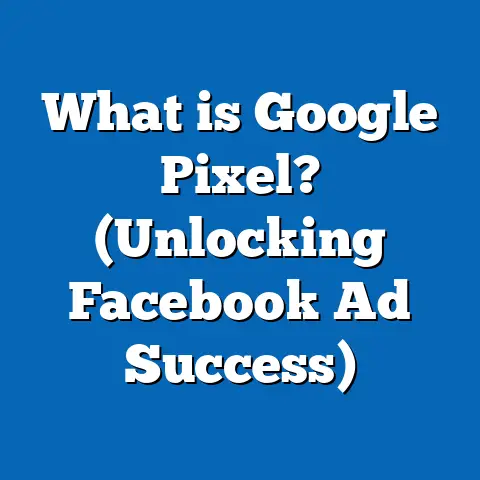 What is Google Pixel? (Unlocking Facebook Ad Success)