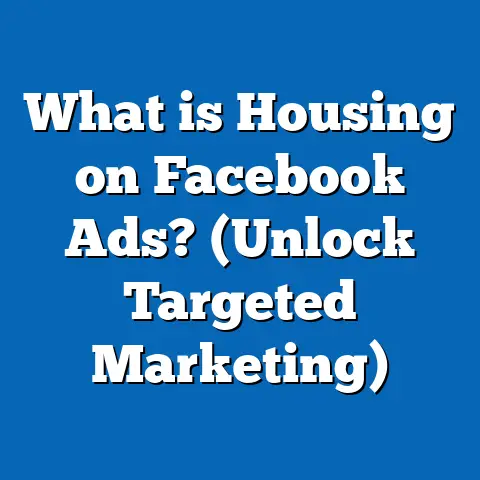 What is Housing on Facebook Ads? (Unlock Targeted Marketing)