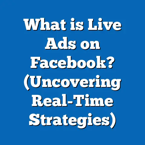 What is Live Ads on Facebook? (Uncovering Real-Time Strategies)