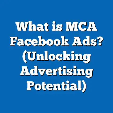 What is MCA Facebook Ads? (Unlocking Advertising Potential)