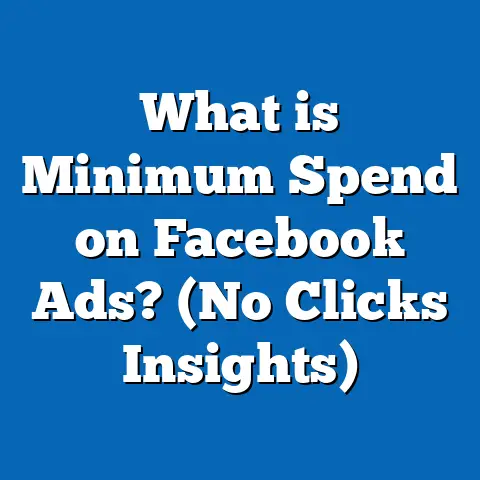 What is Minimum Spend on Facebook Ads? (No Clicks Insights)
