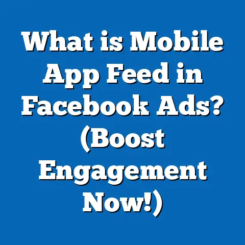 What is Mobile App Feed in Facebook Ads? (Boost Engagement Now!)