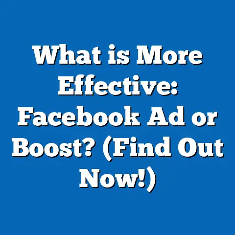 What is More Effective: Facebook Ad or Boost? (Find Out Now!)