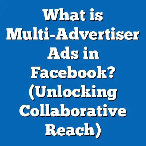What is Multi-Advertiser Ads in Facebook? (Unlocking Collaborative Reach)