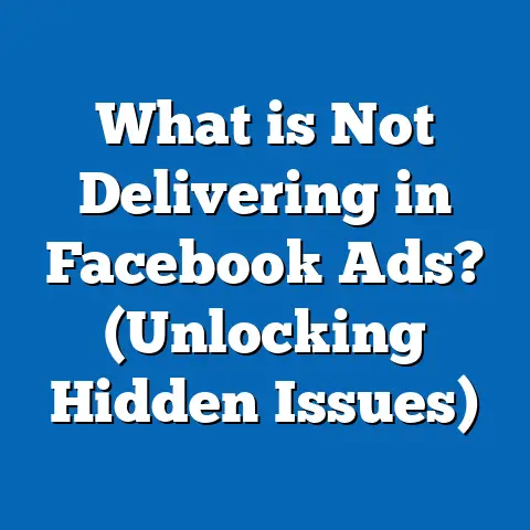 What is Not Delivering in Facebook Ads? (Unlocking Hidden Issues)
