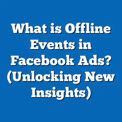 What is Offline Events in Facebook Ads? (Unlocking New Insights)