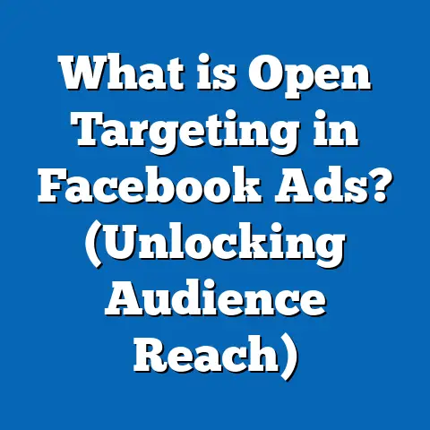 What is Open Targeting in Facebook Ads? (Unlocking Audience Reach)