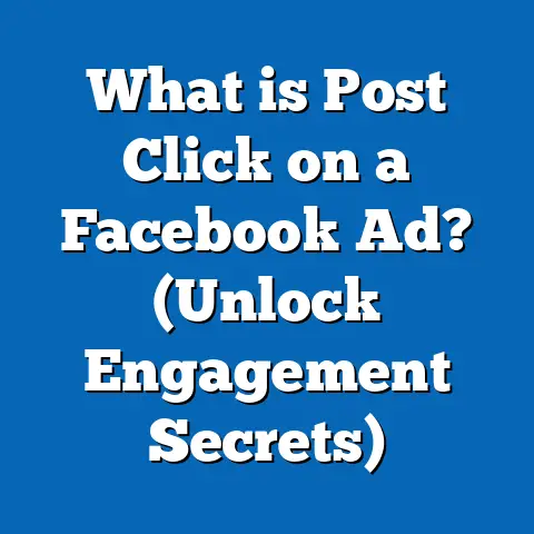 What is Post Click on a Facebook Ad? (Unlock Engagement Secrets)