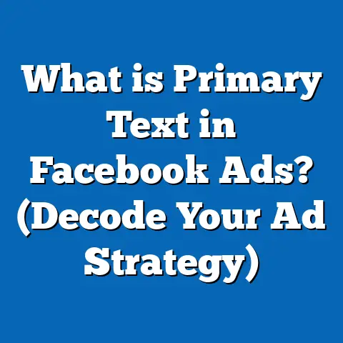 What is Primary Text in Facebook Ads? (Decode Your Ad Strategy)