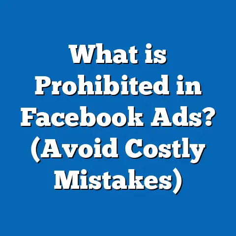 What is Prohibited in Facebook Ads? (Avoid Costly Mistakes)