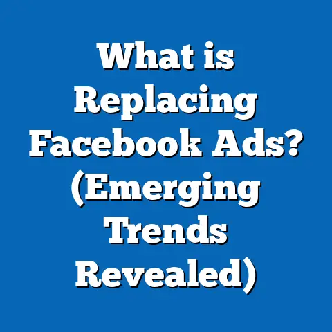 What is Replacing Facebook Ads? (Emerging Trends Revealed)