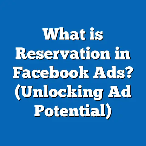 What is Reservation in Facebook Ads? (Unlocking Ad Potential)