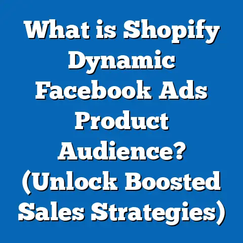 What is Shopify Dynamic Facebook Ads Product Audience? (Unlock Boosted Sales Strategies)