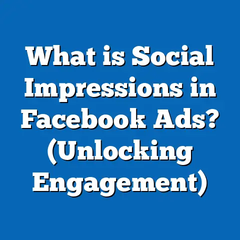 What is Social Impressions in Facebook Ads? (Unlocking Engagement)