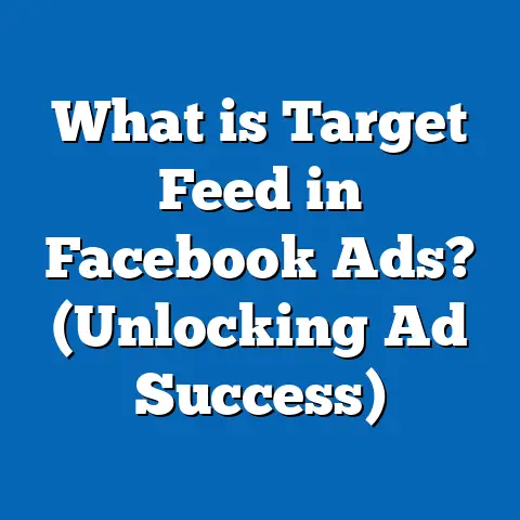 What is Target Feed in Facebook Ads? (Unlocking Ad Success)