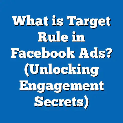 What is Target Rule in Facebook Ads? (Unlocking Engagement Secrets)