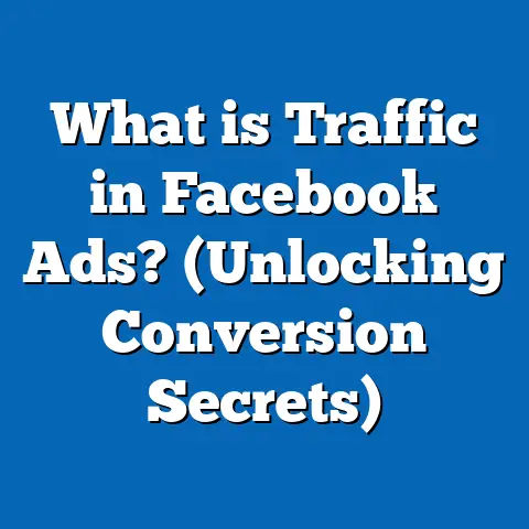 What is Traffic in Facebook Ads? (Unlocking Conversion Secrets)