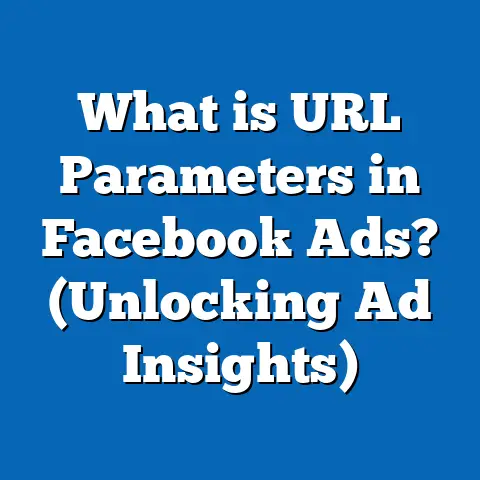 What is URL Parameters in Facebook Ads? (Unlocking Ad Insights)