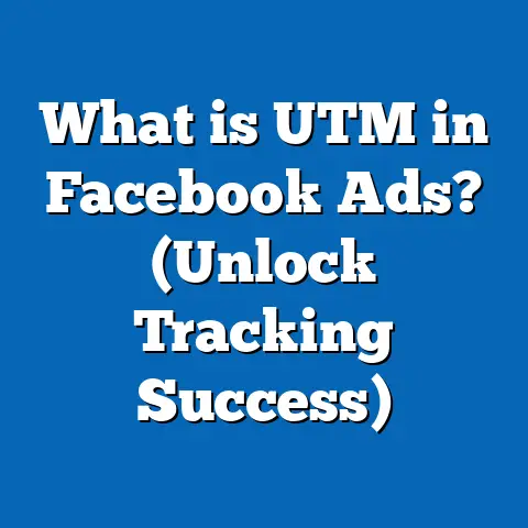 What is UTM in Facebook Ads? (Unlock Tracking Success)