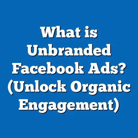 What is Unbranded Facebook Ads? (Unlock Organic Engagement)
