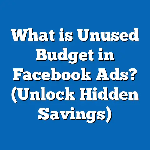 What is Unused Budget in Facebook Ads? (Unlock Hidden Savings)