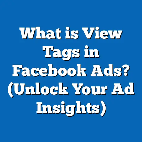 What is View Tags in Facebook Ads? (Unlock Your Ad Insights)