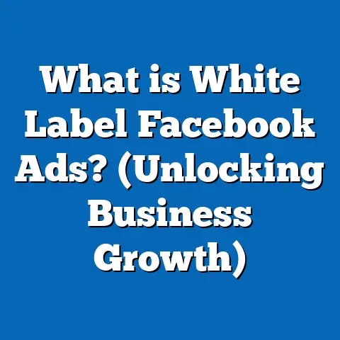 What is White Label Facebook Ads? (Unlocking Business Growth)
