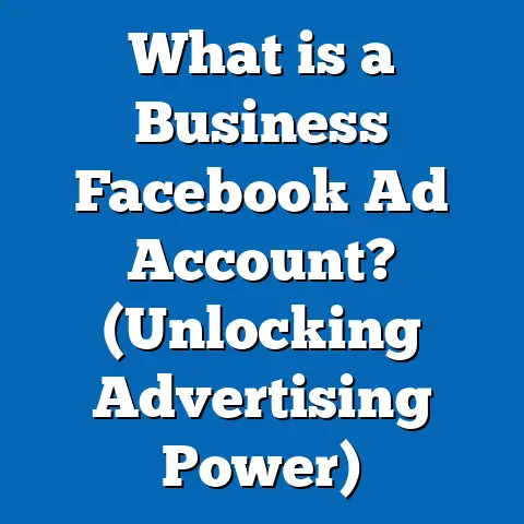 What is a Business Facebook Ad Account? (Unlocking Advertising Power)