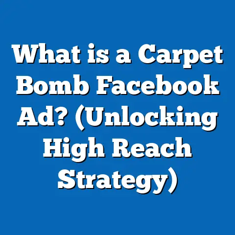 What is a Carpet Bomb Facebook Ad? (Unlocking High Reach Strategy)
